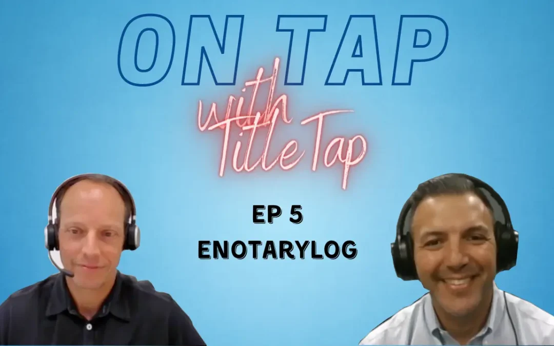 On Tap with TitleTap – Episode 5 Out Now ft. eNotaryLog!
