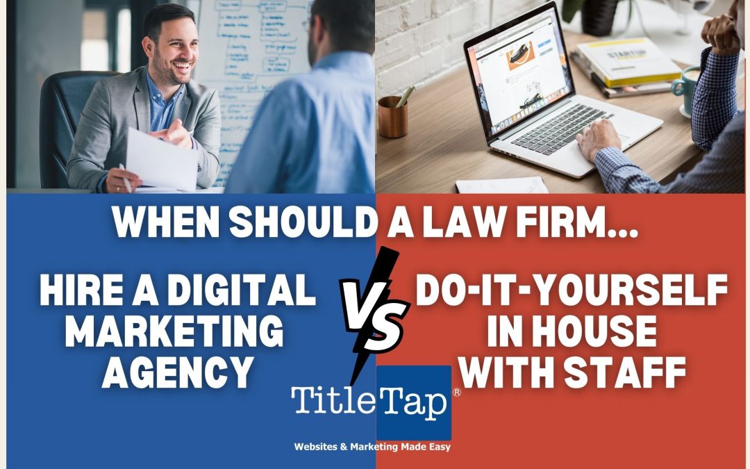 When to hire a law firm digital marketing agency for your website vs. DIY