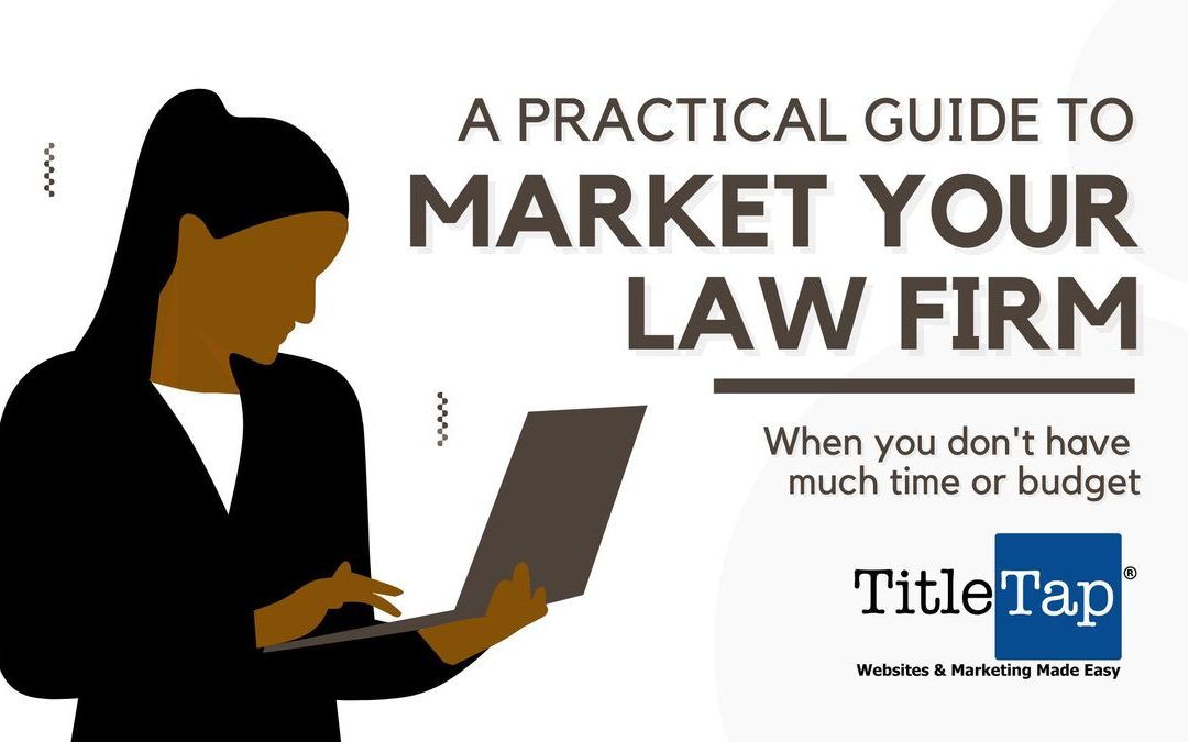 A practical guide to market your small law firm when you don’t have much time or budget