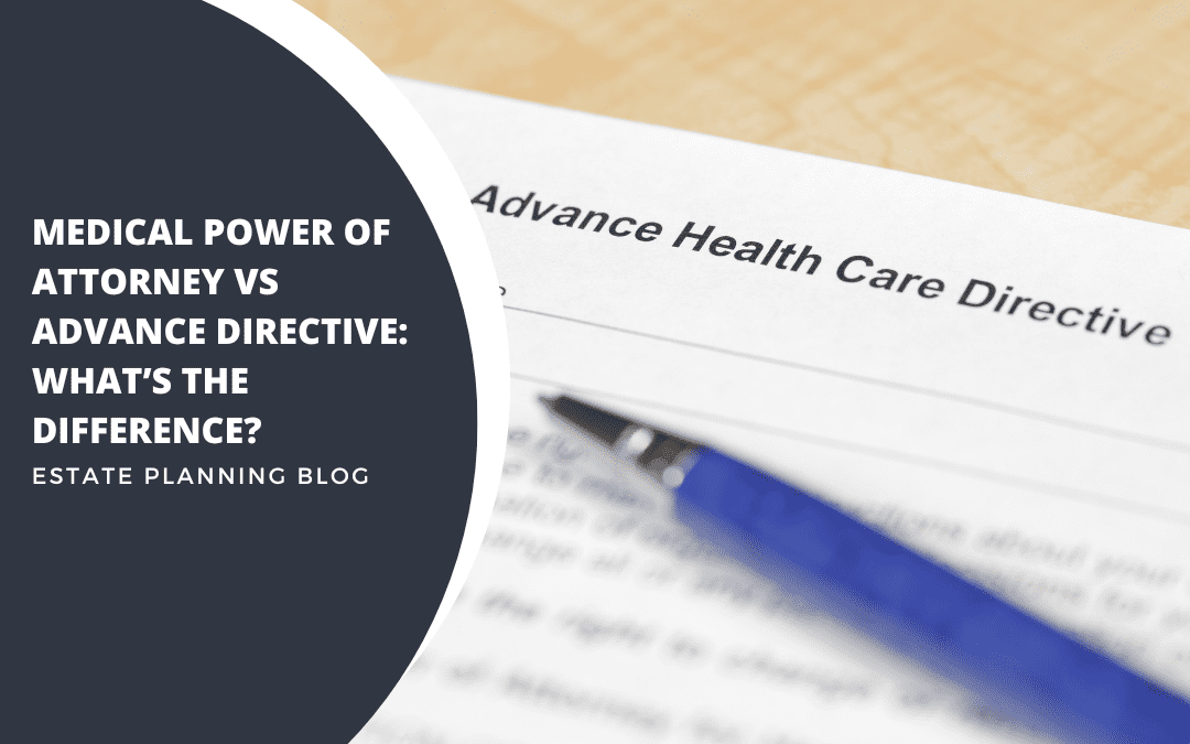 Medical Power of Attorney vs Advance Directive: What’s the Difference?