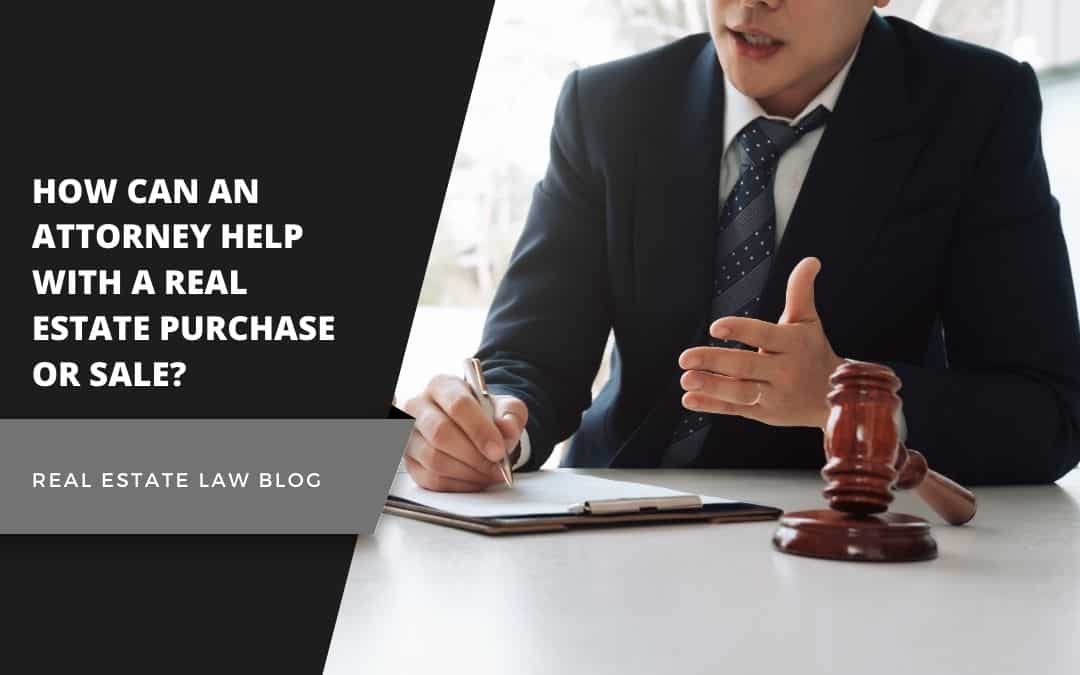 How Can An Attorney Help With A Real Estate Purchase Or Sale