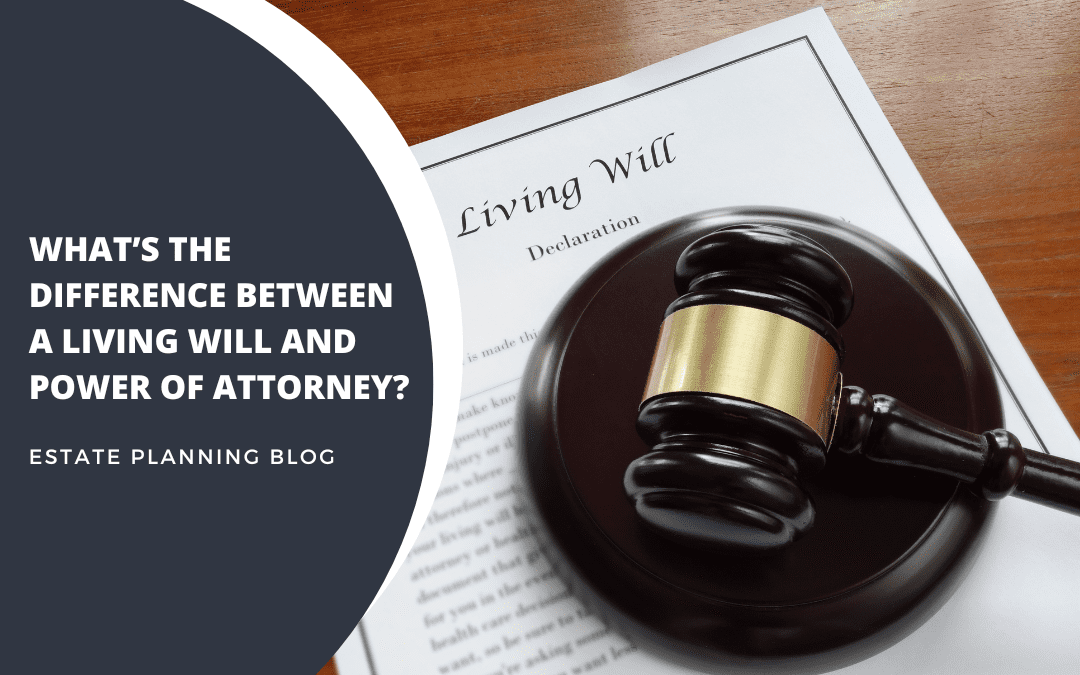 What’s the difference between a living will and power of attorney?